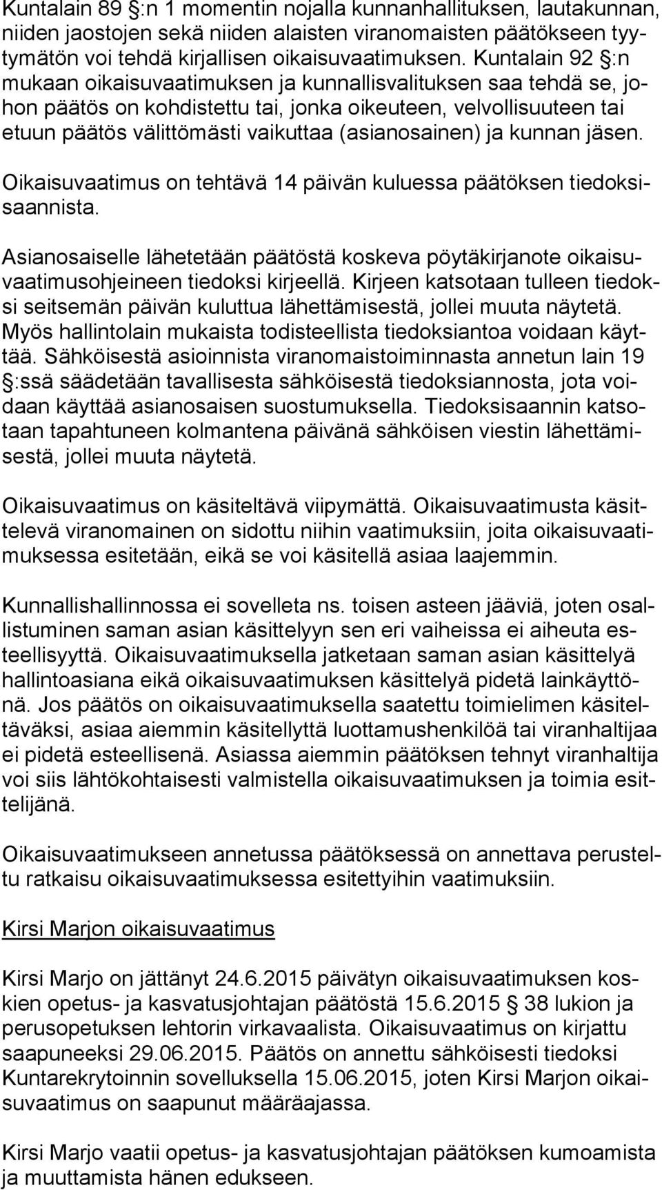 (asianosainen) ja kunnan jäsen. Oikaisuvaatimus on tehtävä 14 päivän kuluessa päätöksen tie dok sisaan nis ta.