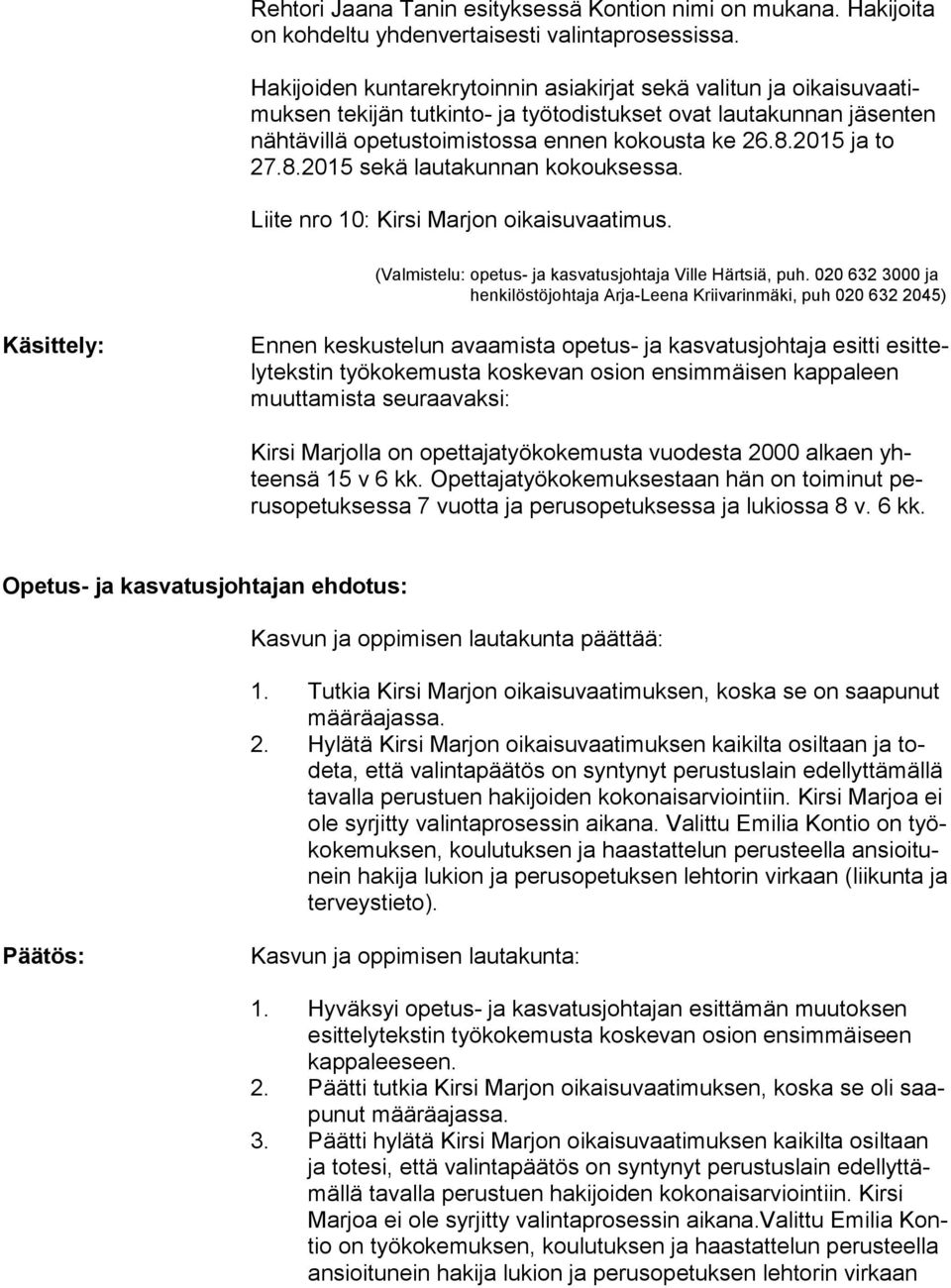 2015 ja to 27.8.2015 sekä lautakunnan kokouksessa. Liite nro 10: Kirsi Marjon oikaisuvaatimus. (Valmistelu: opetus- ja kasvatusjohtaja Ville Härtsiä, puh.