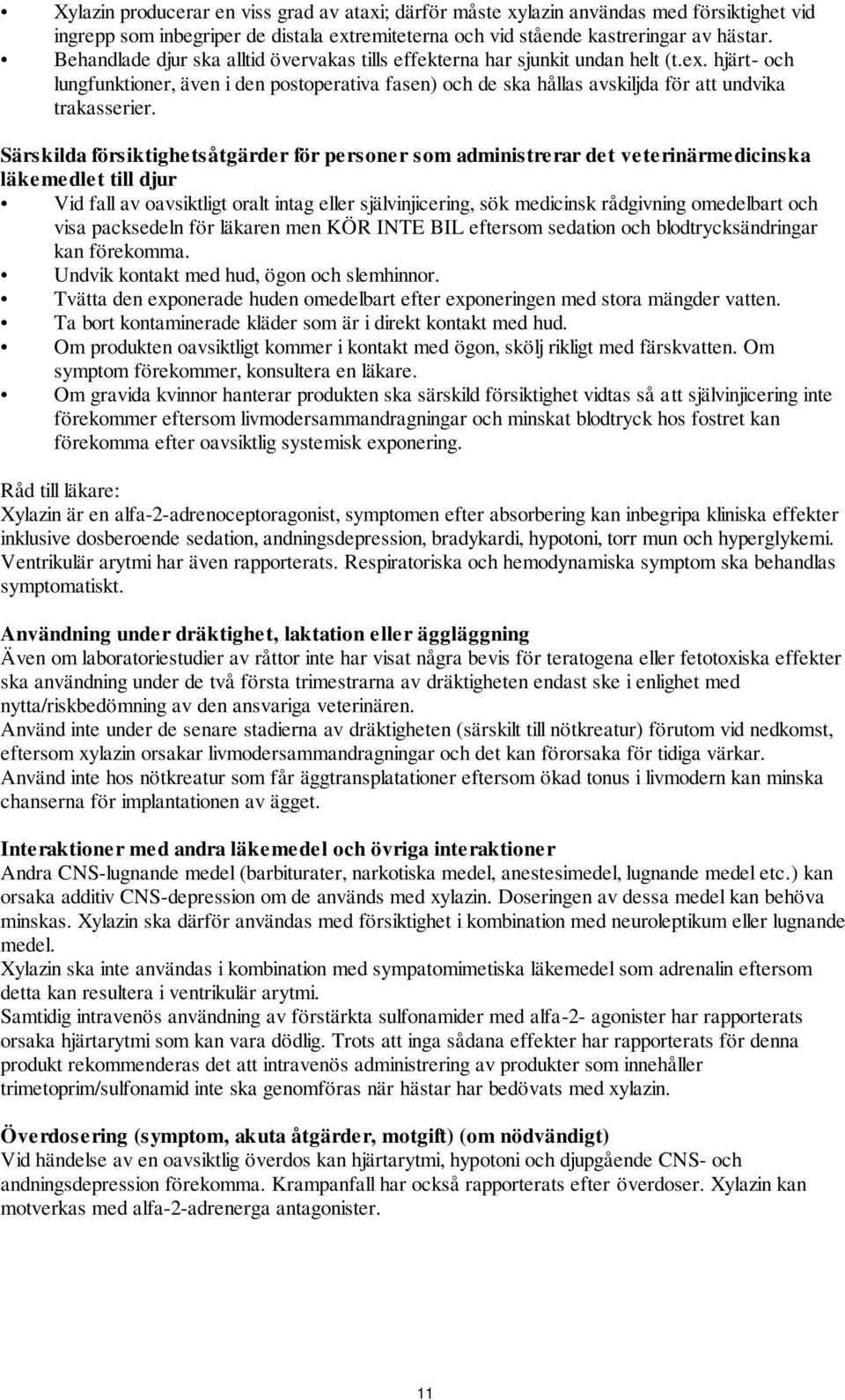 Särskilda försiktighetsåtgärder för personer som administrerar det veterinärmedicinska läkemedlet till djur Vid fall av oavsiktligt oralt intag eller självinjicering, sök medicinsk rådgivning