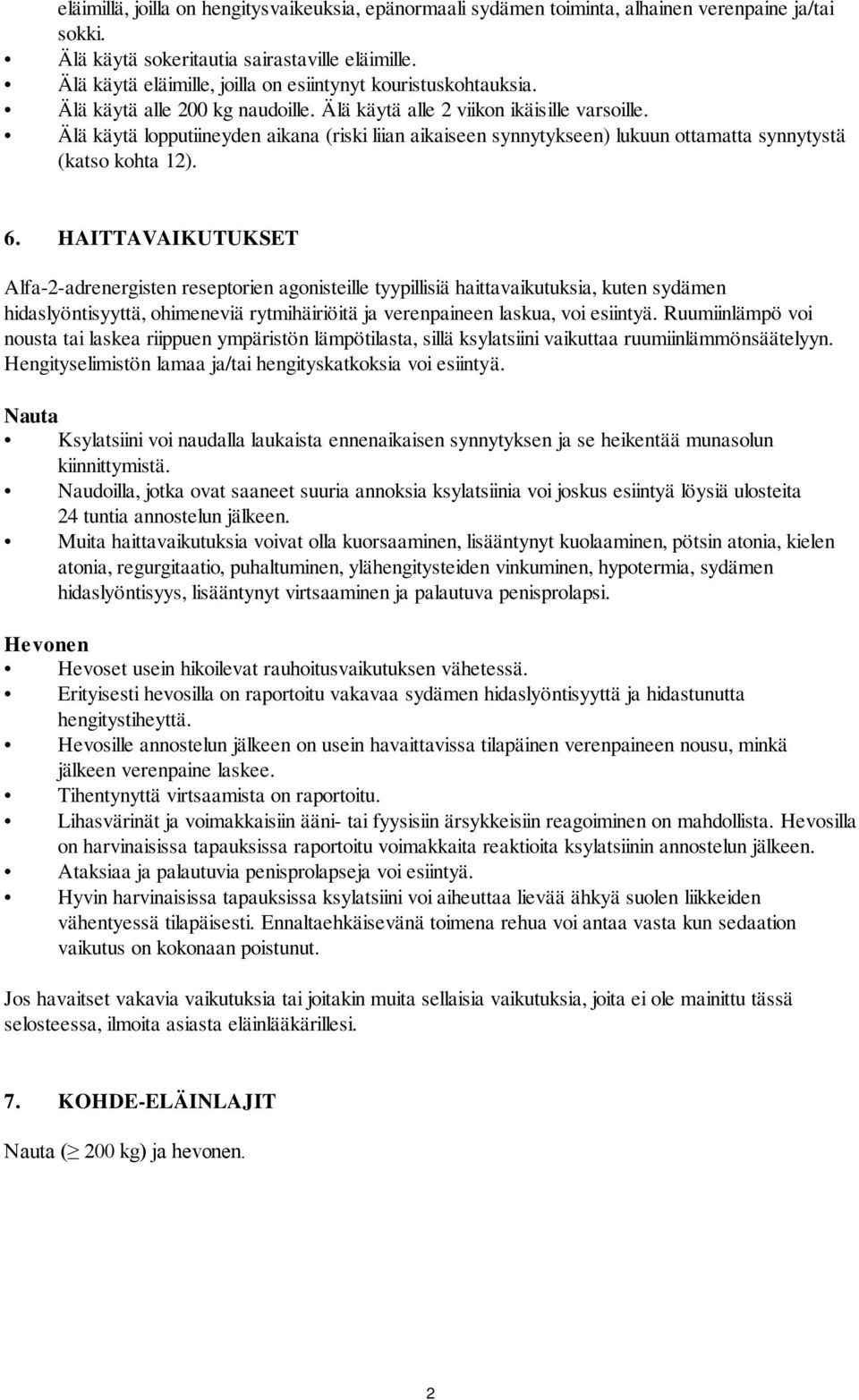 Älä käytä lopputiineyden aikana (riski liian aikaiseen synnytykseen) lukuun ottamatta synnytystä (katso kohta 12). 6.