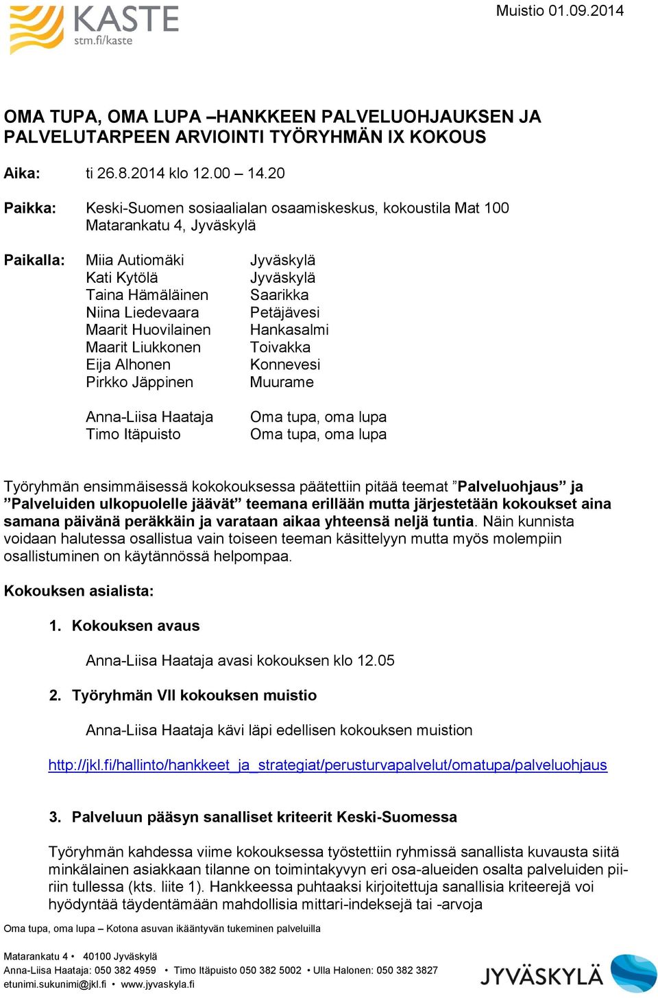 Petäjävesi Maarit Huovilainen Hankasalmi Maarit Liukkonen Toivakka Eija Alhonen Konnevesi Pirkko Jäppinen Muurame Anna-Liisa Haataja Timo Itäpuisto Oma tupa, oma lupa Oma tupa, oma lupa Työryhmän