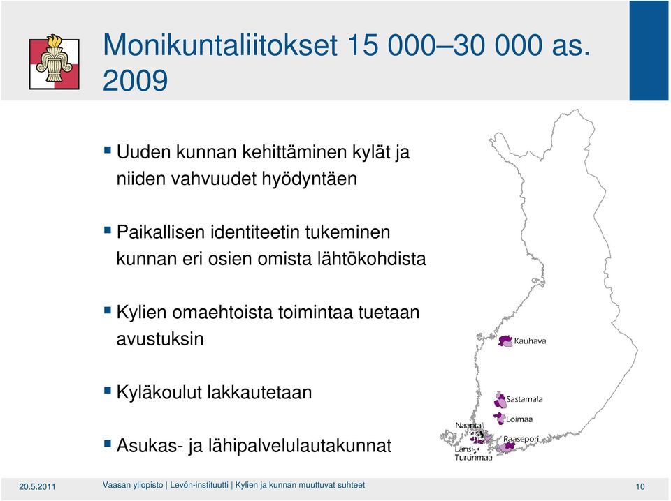 identiteetin tukeminen kunnan eri osien omista lähtökohdista Kylien omaehtoista toimintaa