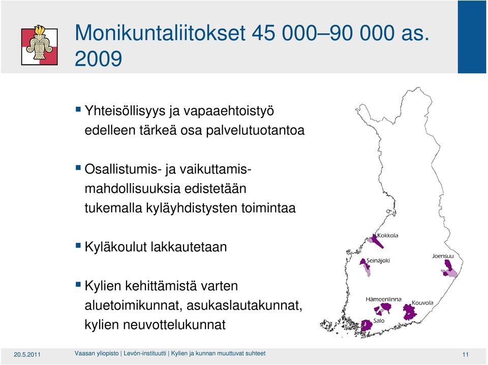 vaikuttamismahdollisuuksia edistetään tukemalla kyläyhdistysten toimintaa Kyläkoulut lakkautetaan