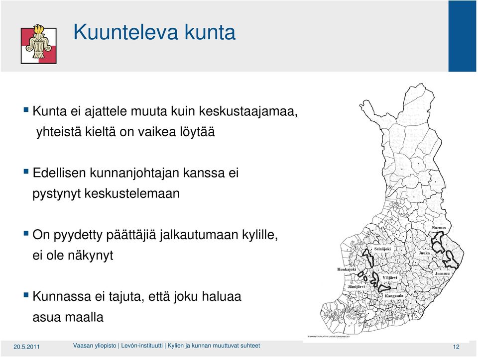 päättäjiä jalkautumaan kylille, ei ole näkynyt Kunnassa ei tajuta, että joku haluaa