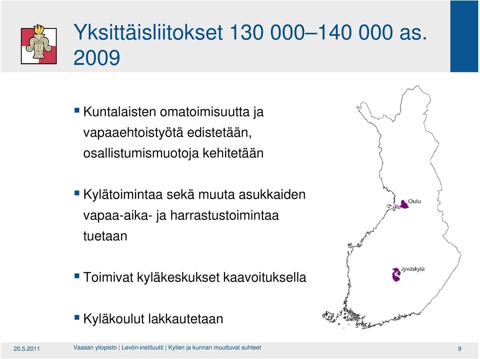 kehitetään Kylätoimintaa sekä muuta asukkaiden vapaa-aika- ja harrastustoimintaa tuetaan