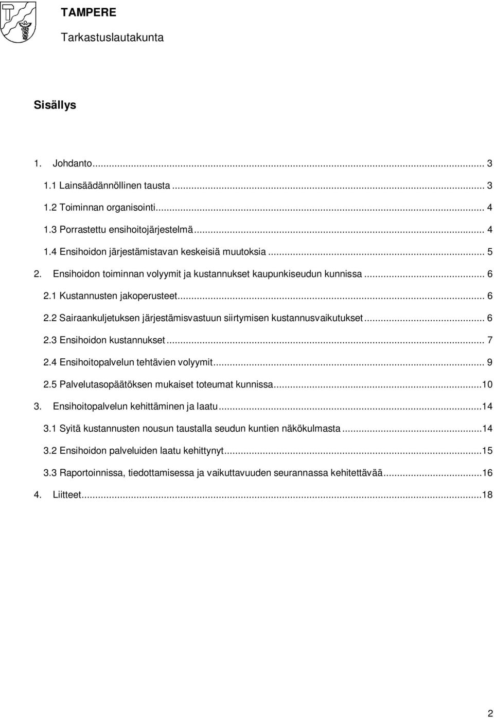 .. 7 2.4 Ensihoitopalvelun tehtävien volyymit... 9 2.5 Palvelutasopäätöksen mukaiset toteumat kunnissa...10 3. Ensihoitopalvelun kehittäminen ja laatu...14 3.