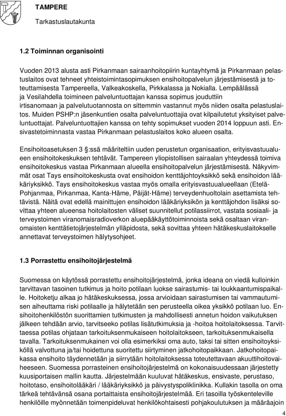 Lempäälässä ja Vesilahdella toimineen palveluntuottajan kanssa sopimus jouduttiin irtisanomaan ja palvelutuotannosta on sittemmin vastannut myös niiden osalta pelastuslaitos.