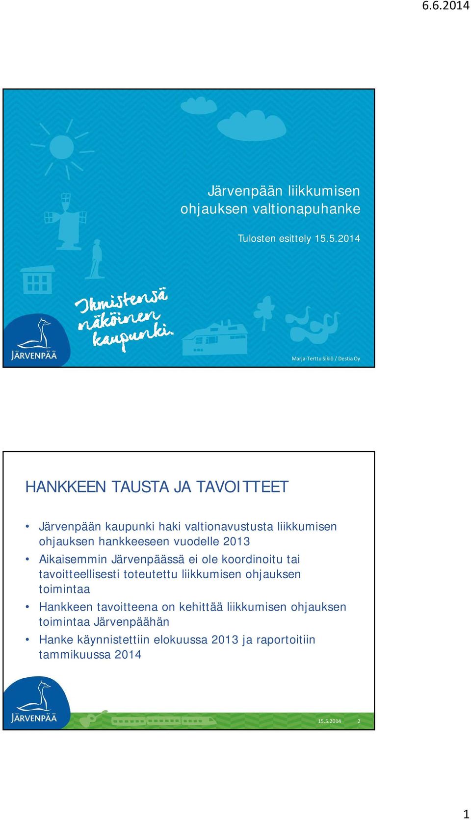 ohjauksen hankkeeseen vuodelle 2013 Aikaisemmin Järvenpäässä ei ole koordinoitu tai tavoitteellisesti toteutettu liikkumisen