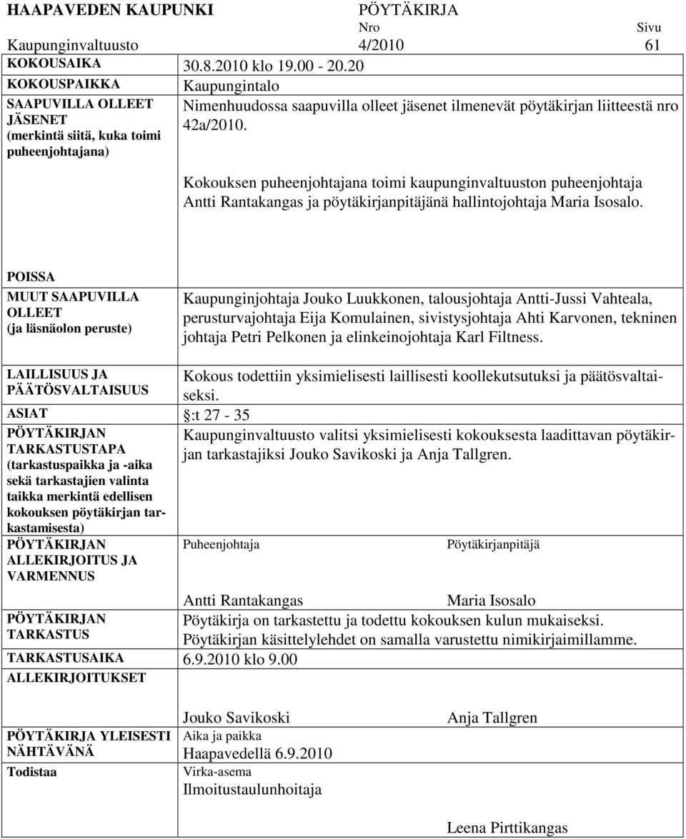 Kokouksen puheenjohtajana toimi kaupunginvaltuuston puheenjohtaja Antti Rantakangas ja pöytäkirjanpitäjänä hallintojohtaja Maria Isosalo.