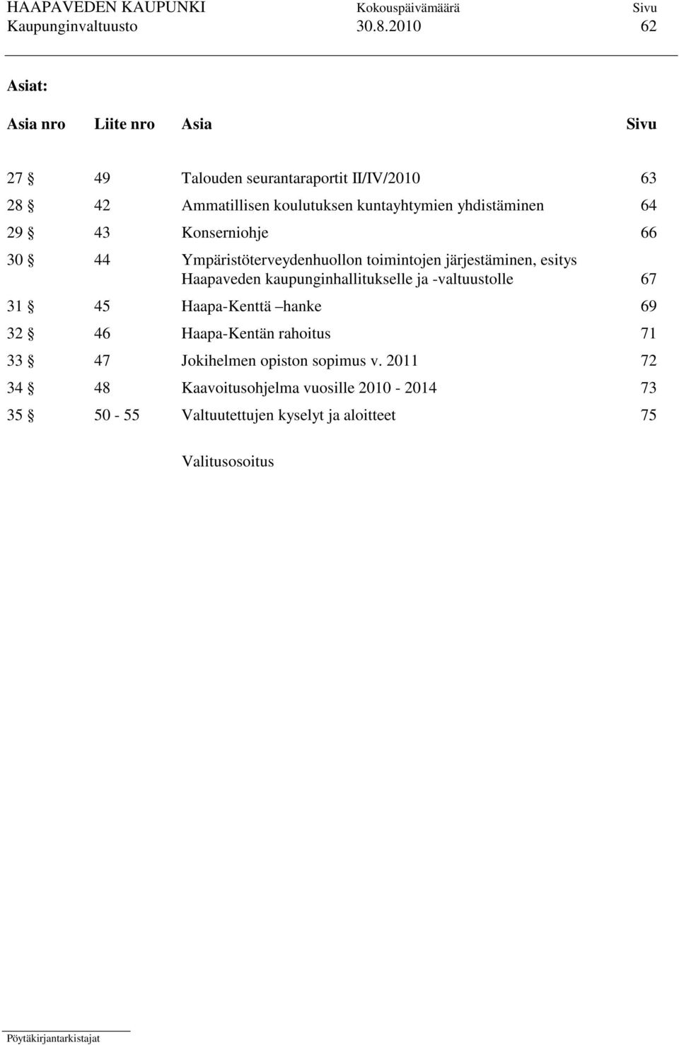 kuntayhtymien yhdistäminen 64 29 43 Konserniohje 66 30 44 Ympäristöterveydenhuollon toimintojen järjestäminen, esitys Haapaveden