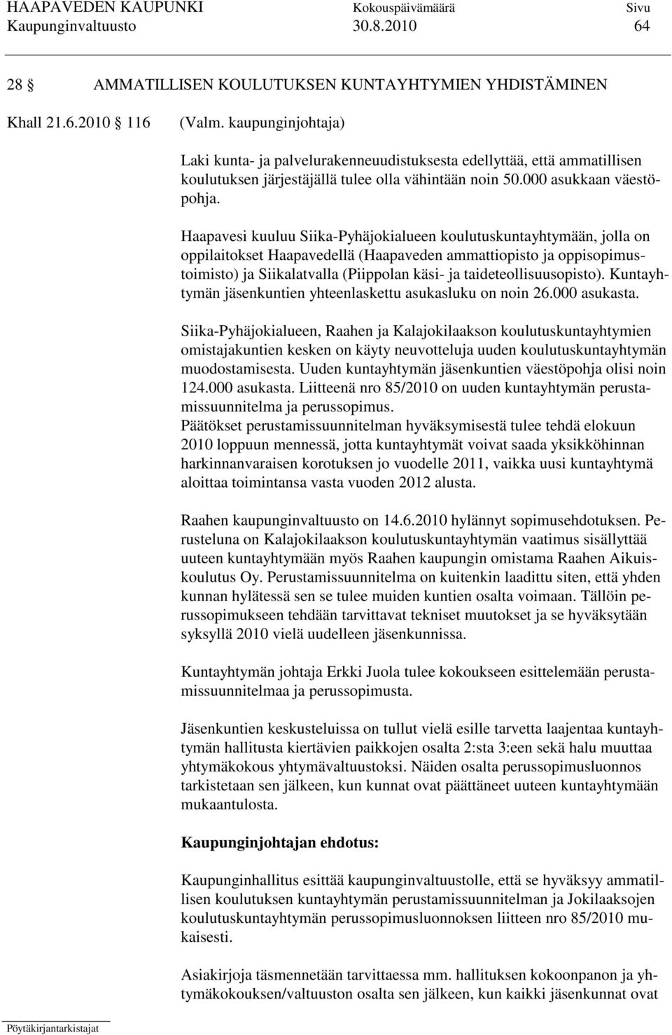 Haapavesi kuuluu Siika-Pyhäjokialueen koulutuskuntayhtymään, jolla on oppilaitokset Haapavedellä (Haapaveden ammattiopisto ja oppisopimustoimisto) ja Siikalatvalla (Piippolan käsi- ja
