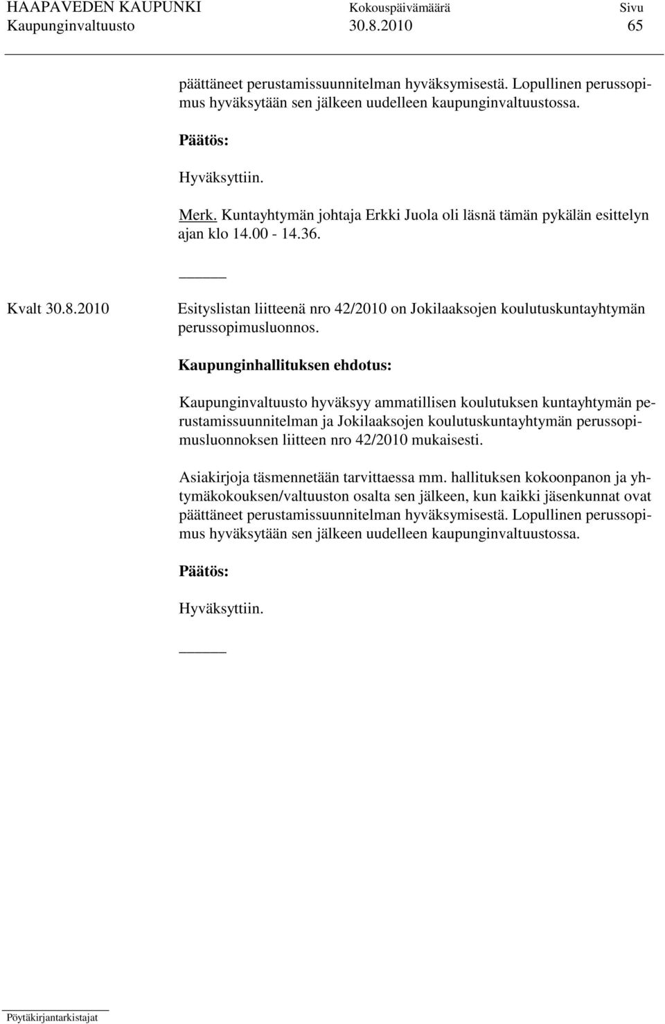 Kaupunginhallituksen ehdotus: Kaupunginvaltuusto hyväksyy ammatillisen koulutuksen kuntayhtymän perustamissuunnitelman ja Jokilaaksojen koulutuskuntayhtymän perussopimusluonnoksen liitteen nro