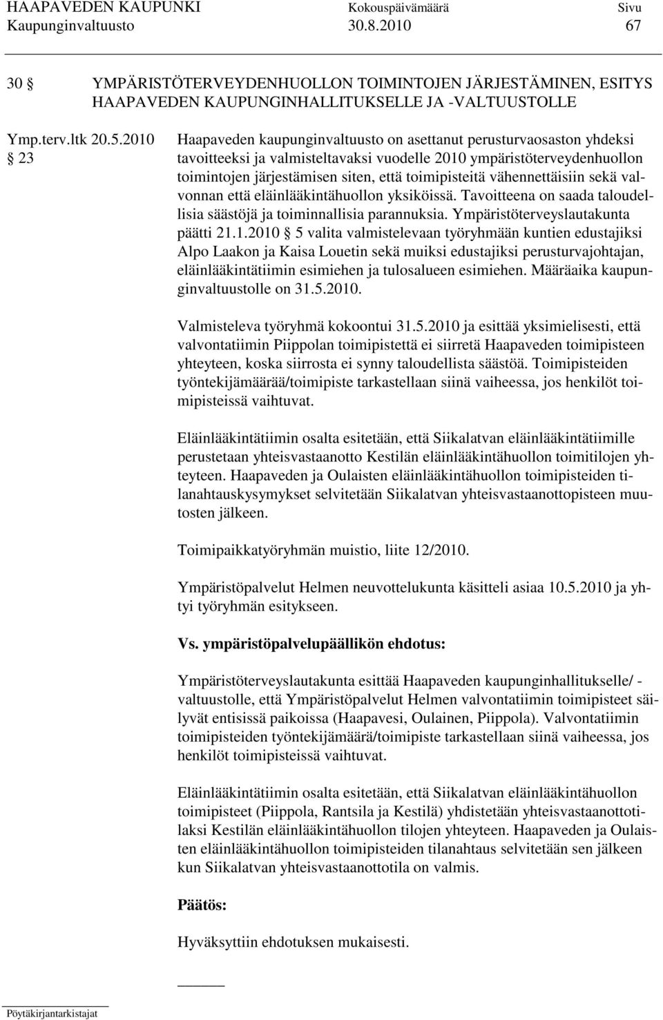toimipisteitä vähennettäisiin sekä valvonnan että eläinlääkintähuollon yksiköissä. Tavoitteena on saada taloudellisia säästöjä ja toiminnallisia parannuksia. Ympäristöterveyslautakunta päätti 21.