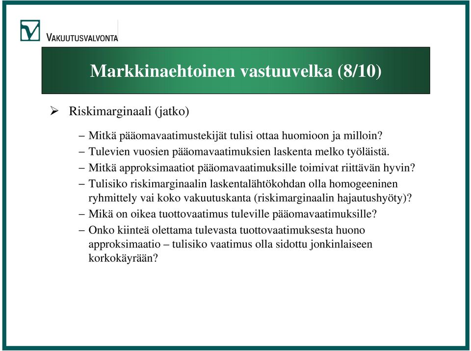 Tulisiko riskimarginaalin laskentalähtökohdan olla homogeeninen ryhmittely vai koko vakuutuskanta (riskimarginaalin hajautushyöty)?