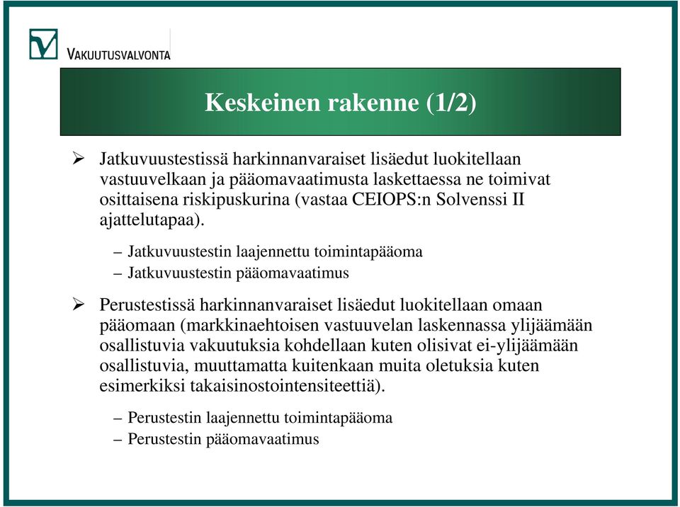 Jatkuvuustestin laajennettu toimintapääoma Jatkuvuustestin pääomavaatimus Perustestissä harkinnanvaraiset lisäedut luokitellaan omaan pääomaan