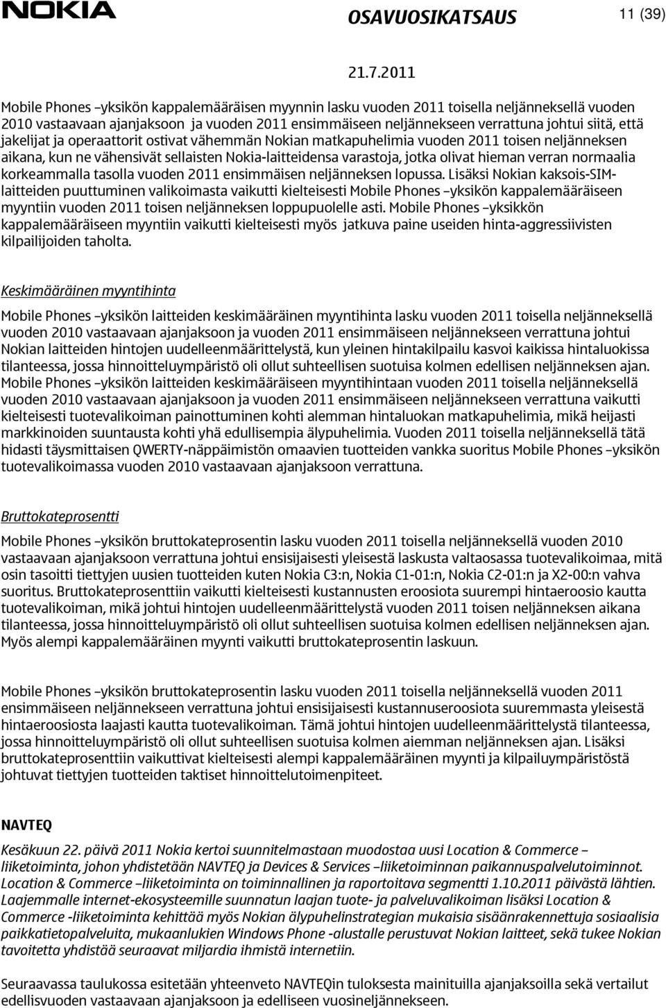 olivat hieman verran normaalia korkeammalla tasolla vuoden 2011 ensimmäisen neljänneksen lopussa.