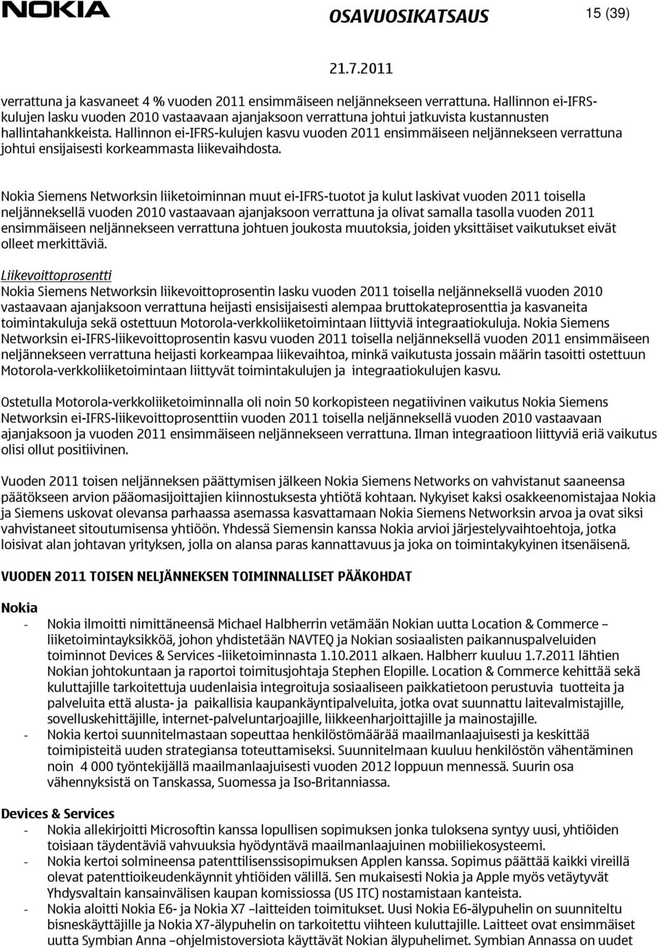 Hallinnon ei-ifrs-kulujen kasvu vuoden 2011 ensimmäiseen neljännekseen verrattuna johtui ensijaisesti korkeammasta liikevaihdosta.