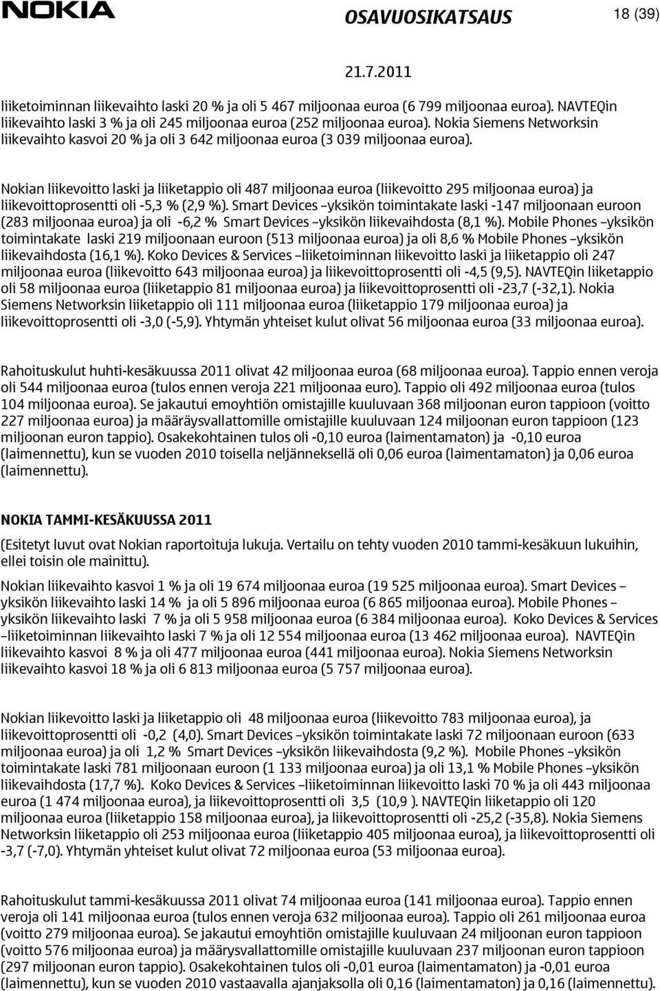 Nokian liikevoitto laski ja liiketappio oli 487 miljoonaa euroa (liikevoitto 295 miljoonaa euroa) ja liikevoittoprosentti oli -5,3 % (2,9 %).