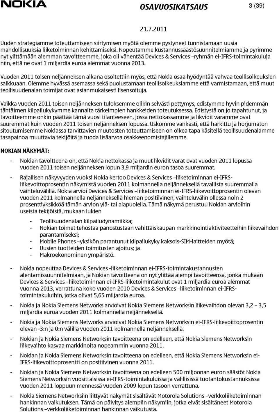 alemmat vuonna 2013. Vuoden 2011 toisen neljänneksen aikana osoitettiin myös, että Nokia osaa hyödyntää vahvaa teollisoikeuksien salkkuaan.