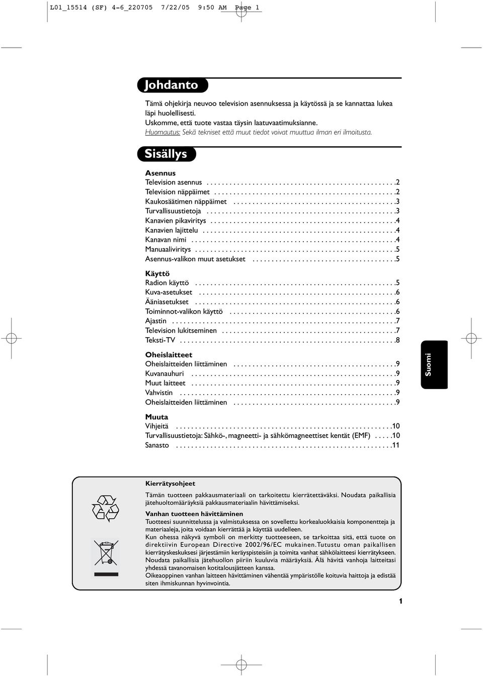 ...............................................2 Kaukosäätimen näppäimet...........................................3 Turvallisuustietoja..................................................3 Kanavien pikaviritys.