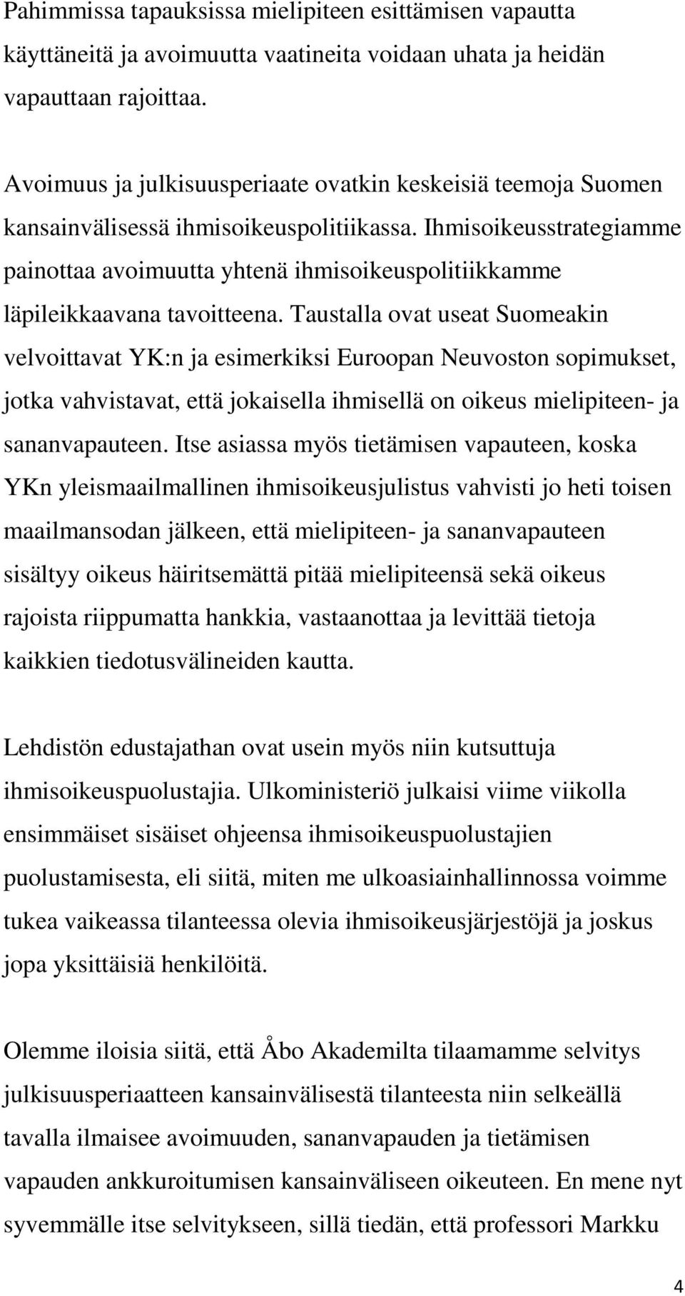 Ihmisoikeusstrategiamme painottaa avoimuutta yhtenä ihmisoikeuspolitiikkamme läpileikkaavana tavoitteena.