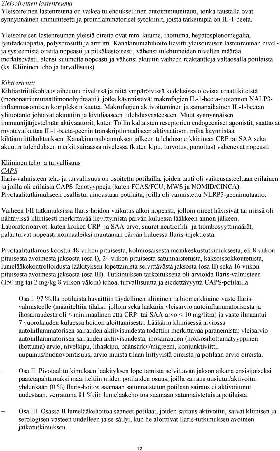 Kanakinumabihoito lievitti yleisoireisen lastenreuman nivelja systeemisiä oireita nopeasti ja pitkäkestoisesti, vähensi tulehtuneiden nivelten määrää merkitsevästi, alensi kuumetta nopeasti ja