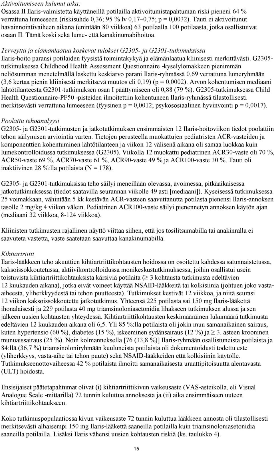 Terveyttä ja elämänlaatua koskevat tulokset G2305- ja G2301-tutkimuksissa Ilaris-hoito paransi potilaiden fyysistä toimintakykyä ja elämänlaatua kliinisesti merkittävästi.