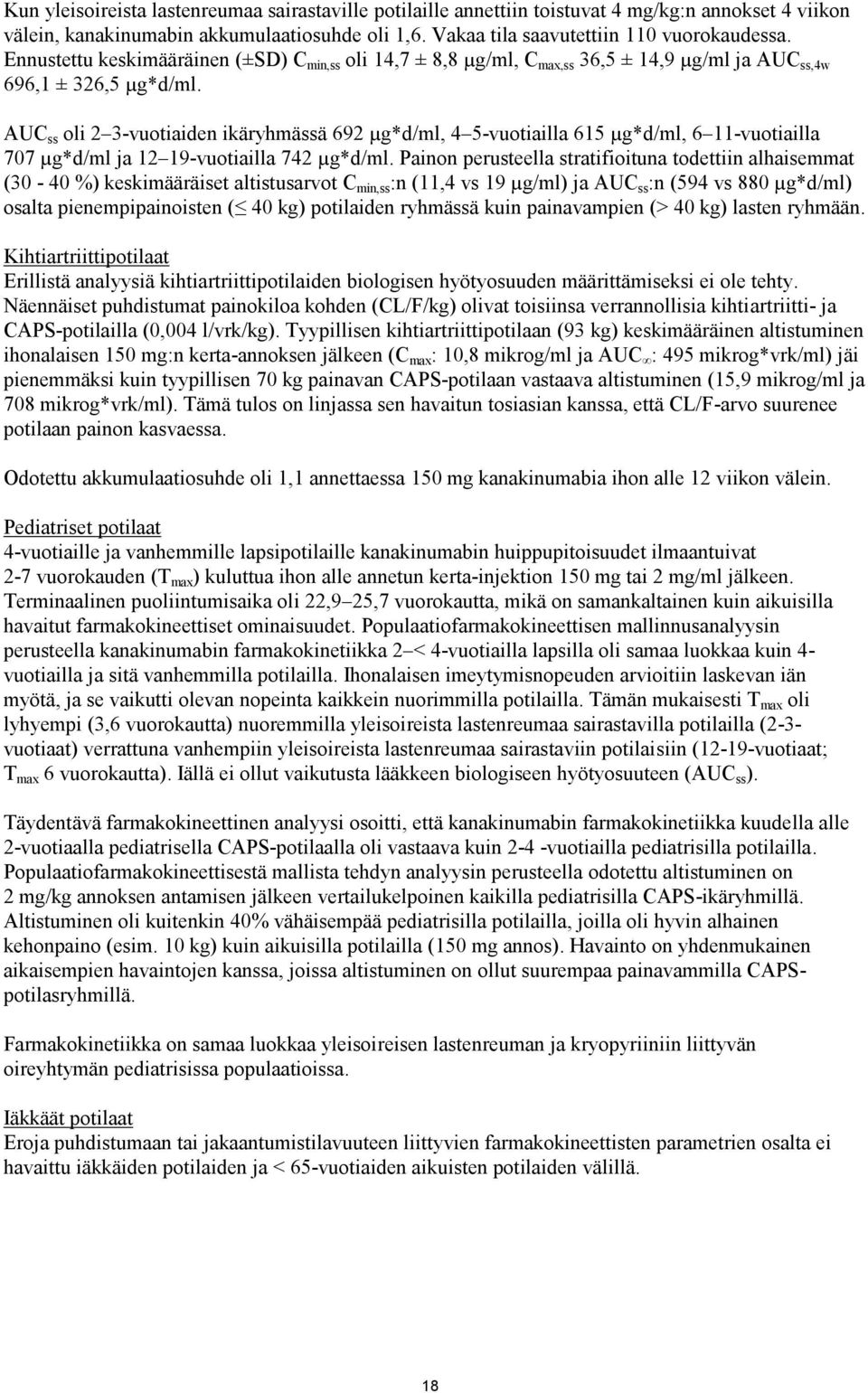 AUC ss oli 2 3-vuotiaiden ikäryhmässä 692 µg*d/ml, 4 5-vuotiailla 615 µg*d/ml, 6 11-vuotiailla 707 µg*d/ml ja 12 19-vuotiailla 742 µg*d/ml.