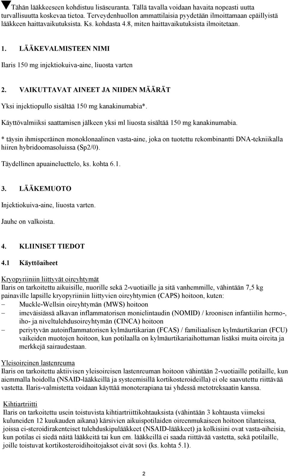 LÄÄKEVALMISTEEN NIMI Ilaris 150 mg injektiokuiva-aine, liuosta varten 2. VAIKUTTAVAT AINEET JA NIIDEN MÄÄRÄT Yksi injektiopullo sisältää 150 mg kanakinumabia*.