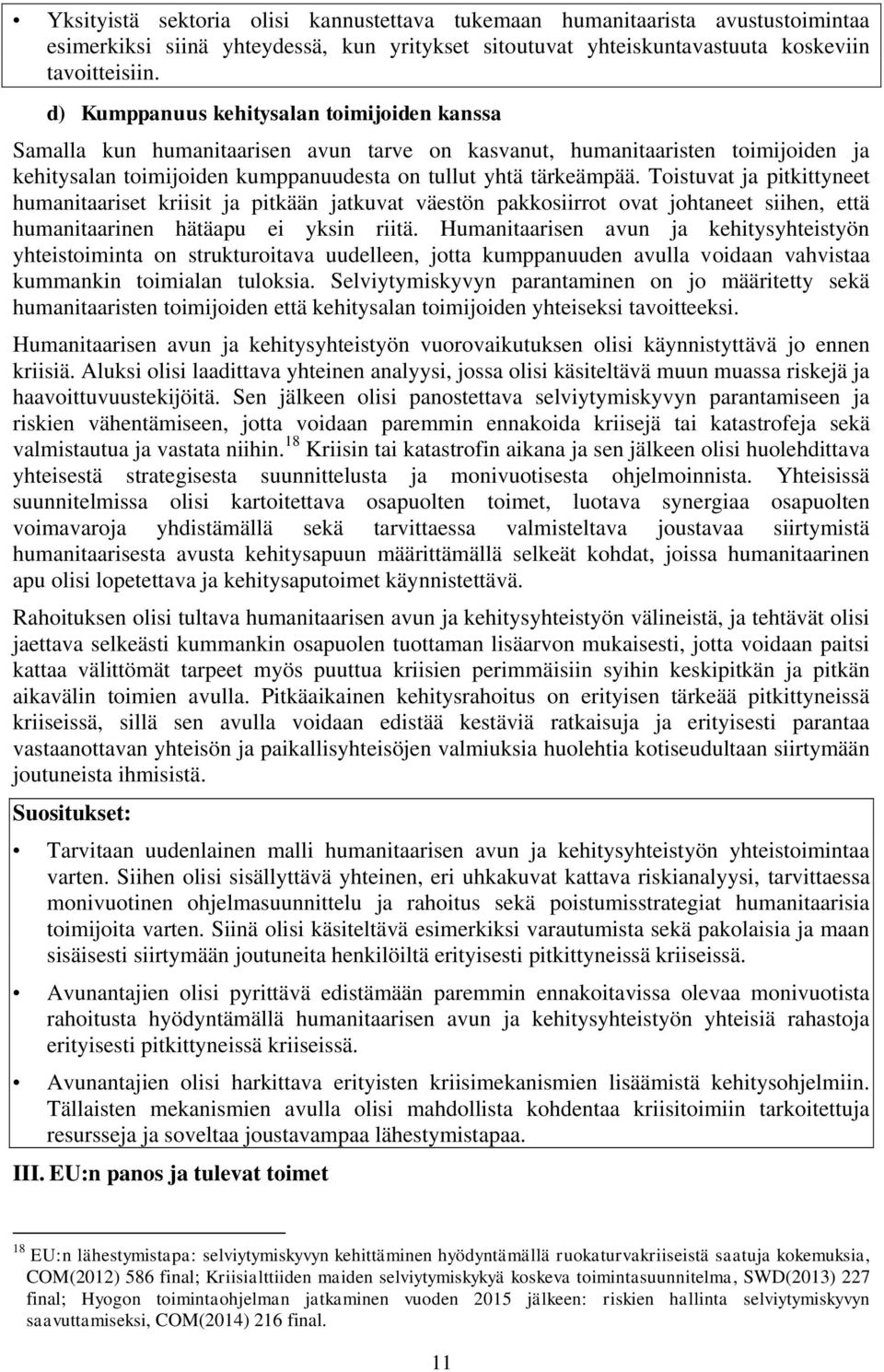 Toistuvat ja pitkittyneet humanitaariset kriisit ja pitkään jatkuvat väestön pakkosiirrot ovat johtaneet siihen, että humanitaarinen hätäapu ei yksin riitä.