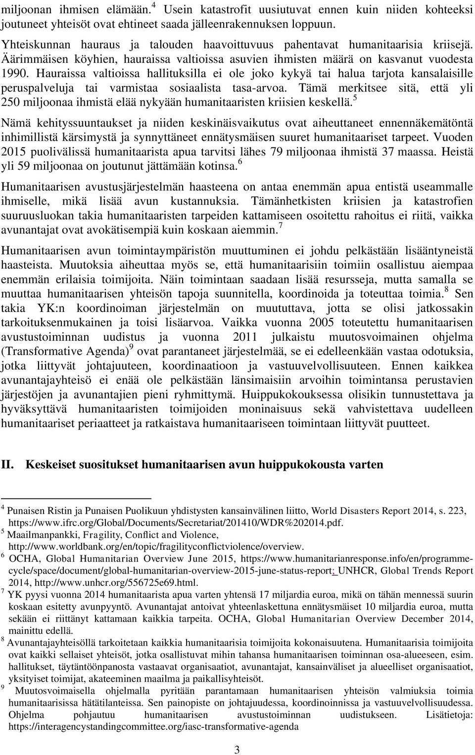 Hauraissa valtioissa hallituksilla ei ole joko kykyä tai halua tarjota kansalaisille peruspalveluja tai varmistaa sosiaalista tasa-arvoa.