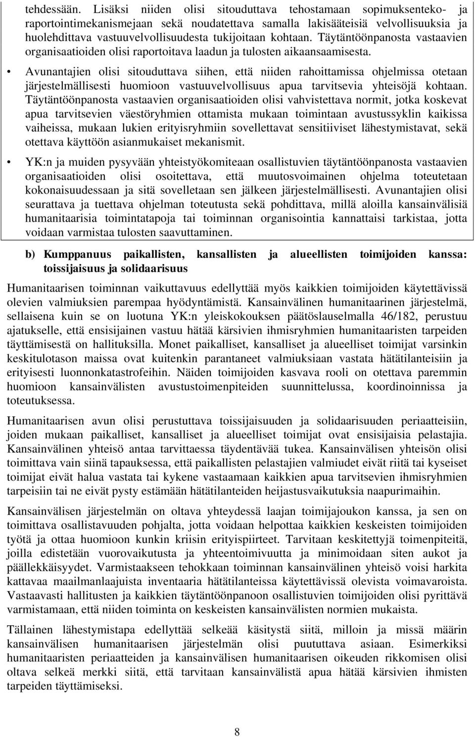 kohtaan. Täytäntöönpanosta vastaavien organisaatioiden olisi raportoitava laadun ja tulosten aikaansaamisesta.