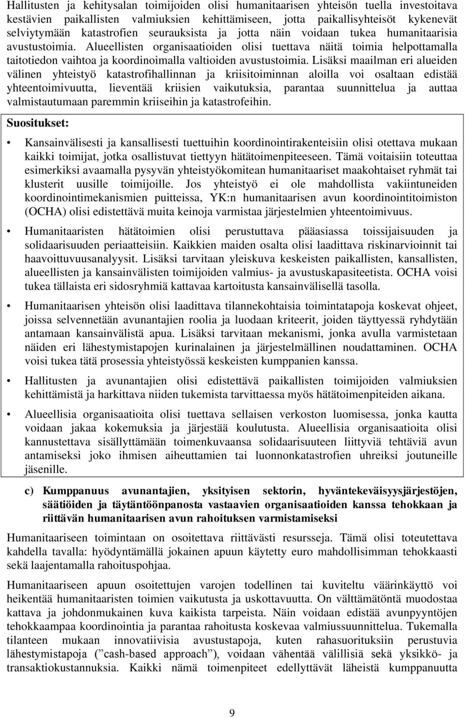 Alueellisten organisaatioiden olisi tuettava näitä toimia helpottamalla taitotiedon vaihtoa ja koordinoimalla valtioiden avustustoimia.