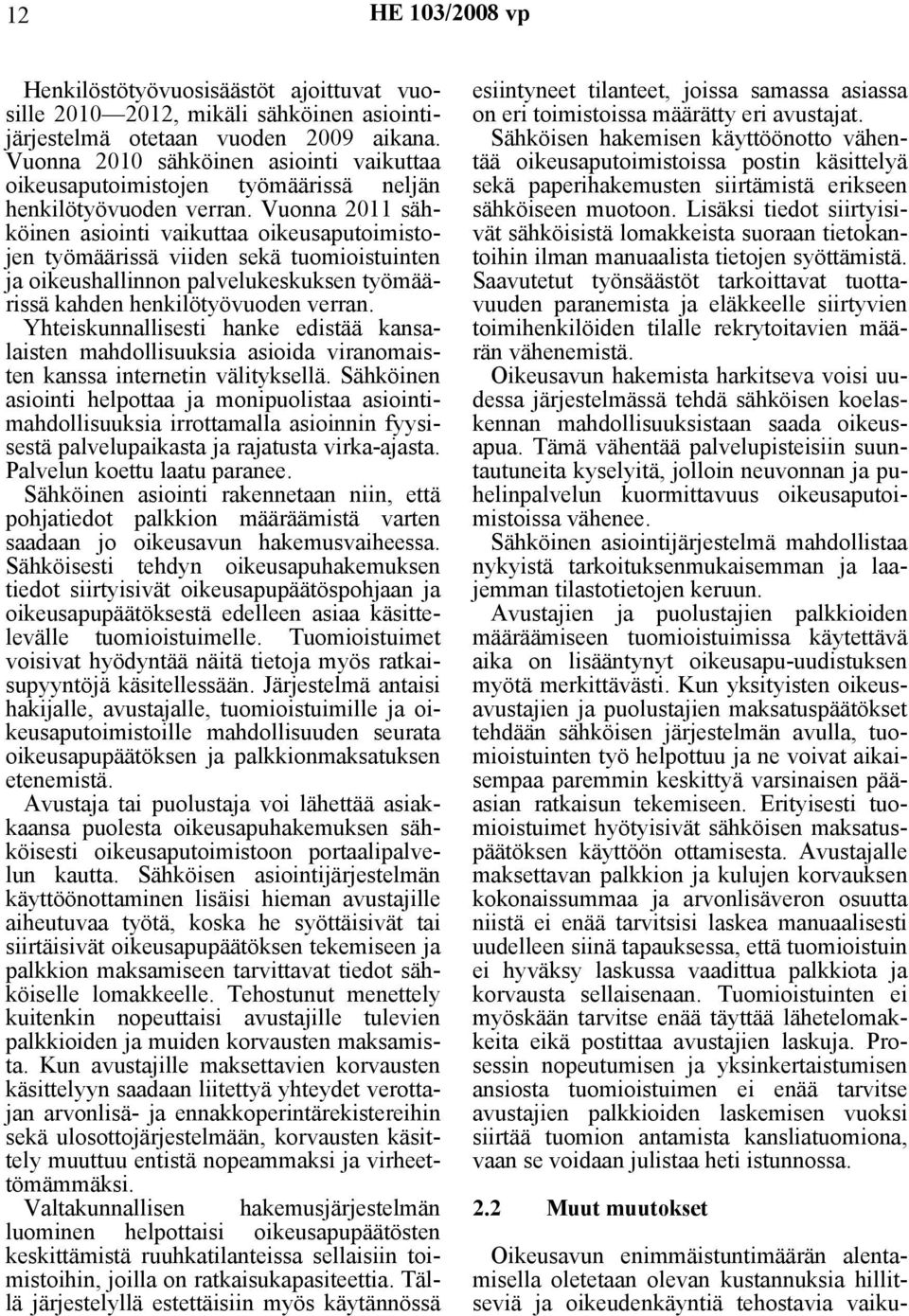 Vuonna 2011 sähköinen asiointi vaikuttaa oikeusaputoimistojen työmäärissä viiden sekä tuomioistuinten ja oikeushallinnon palvelukeskuksen työmäärissä kahden henkilötyövuoden verran.