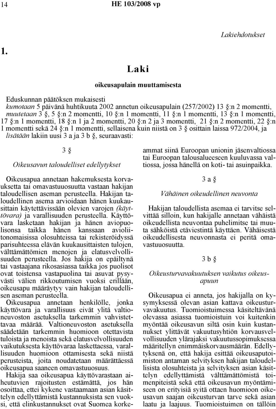 11 :n 1 momentti, 13 :n 1 momentti, 17 :n 1 momentti, 18 :n 1 ja 2 momentti, 20 :n 2 ja 3 momentti, 21 :n 2 momentti, 22 :n 1 momentti sekä 24 :n 1 momentti, sellaisena kuin niistä on 3 osittain