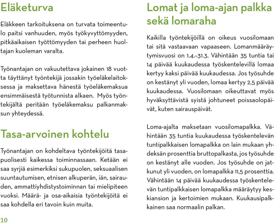 Myös työntekijältä peritään työeläkemaksu palkanmaksun yhteydessä. Tasa-arvoinen kohtelu Työnantajan on kohdeltava työntekijöitä tasapuolisesti kaikessa toiminnassaan.