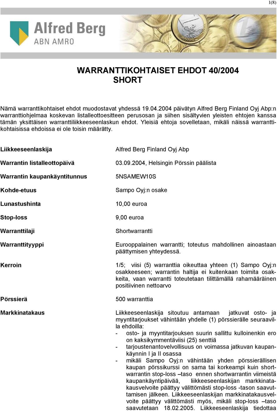 2004 päivätyn Alfred Berg Finland Oyj Abp:n warranttiohjelmaa koskevan listalleottoesitteen perusosan ja siihen sisältyvien yleisten ehtojen kanssa tämän yksittäisen warranttiliikkeeseenlaskun ehdot.