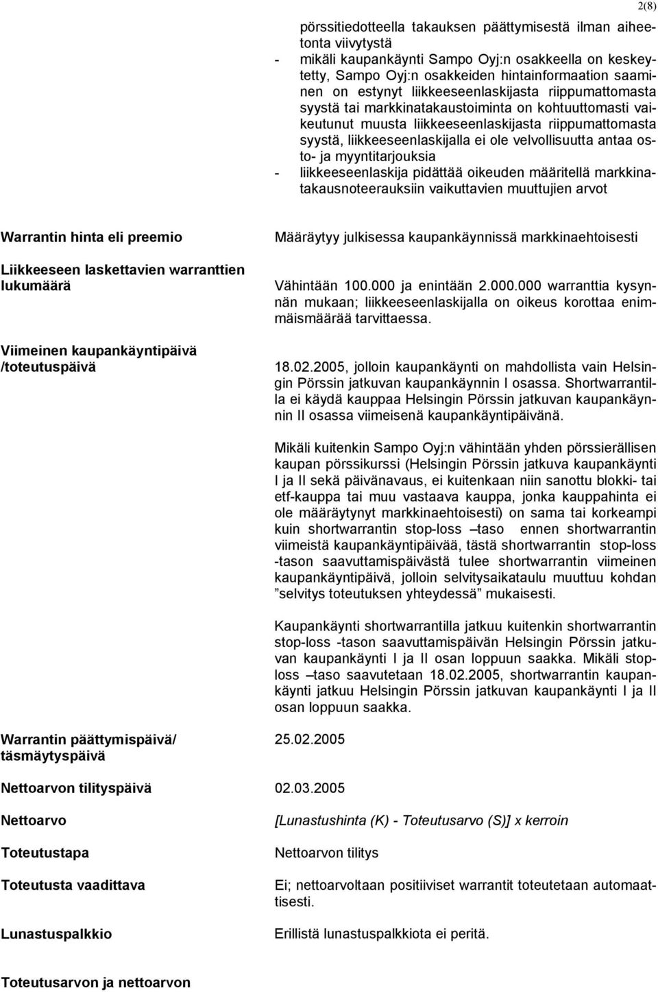 velvollisuutta antaa osto- ja myyntitarjouksia - liikkeeseenlaskija pidättää oikeuden määritellä markkinatakausnoteerauksiin vaikuttavien muuttujien arvot Warrantin hinta eli preemio Liikkeeseen