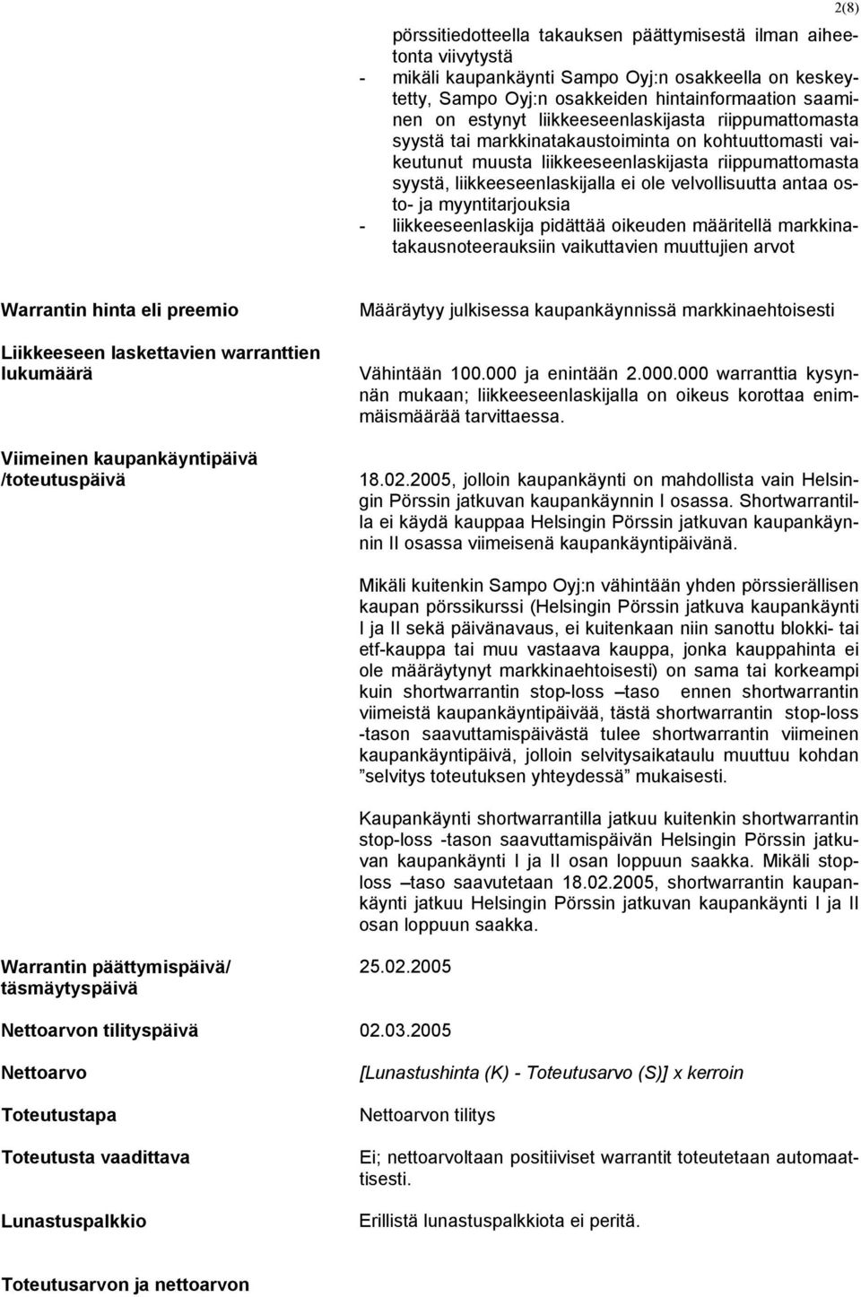 velvollisuutta antaa osto- ja myyntitarjouksia - liikkeeseenlaskija pidättää oikeuden määritellä markkinatakausnoteerauksiin vaikuttavien muuttujien arvot Warrantin hinta eli preemio Liikkeeseen