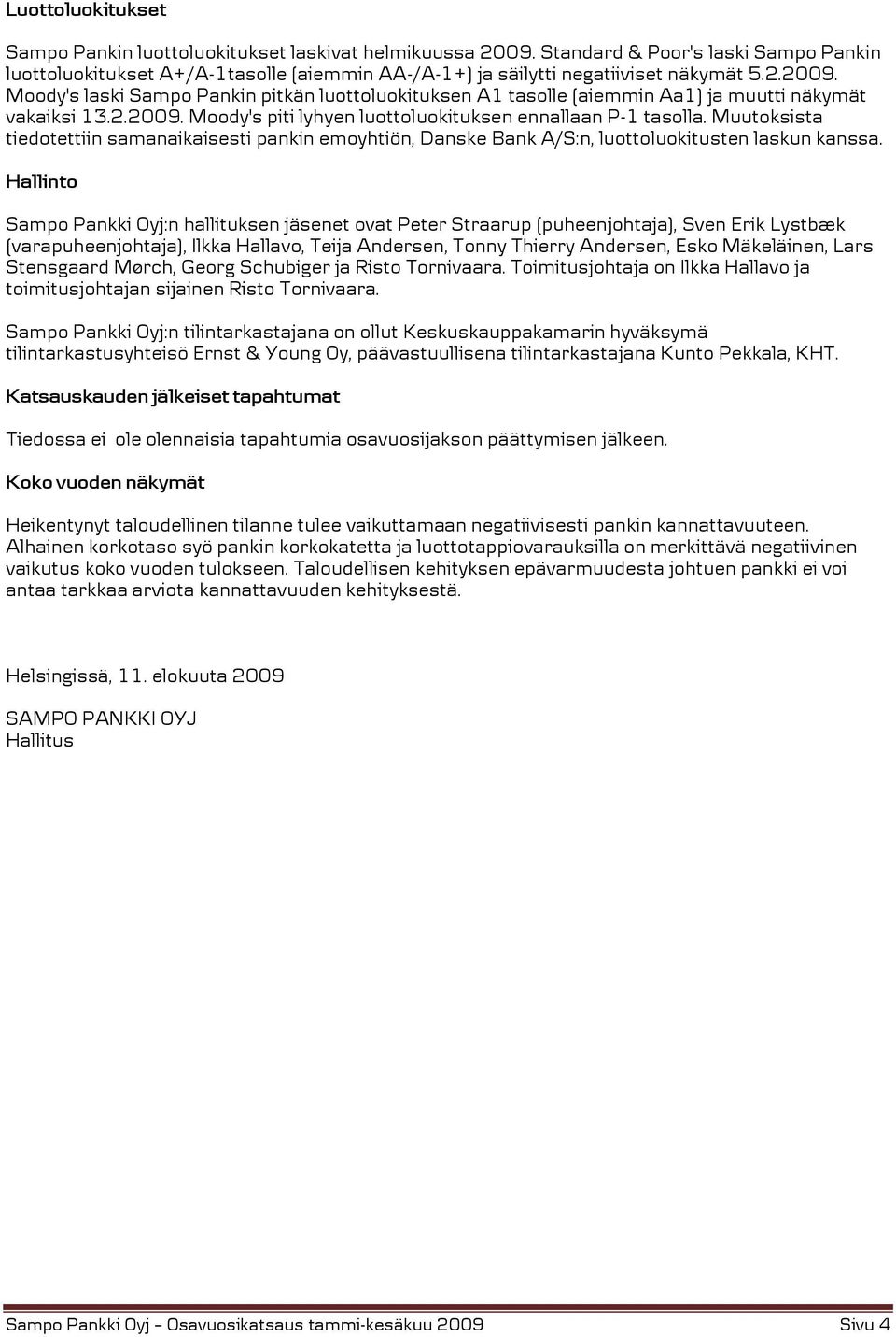 Muutoksista tiedotettiin samanaikaisesti pankin emoyhtiön, Danske Bank A/S:n, luottoluokitusten laskun kanssa.