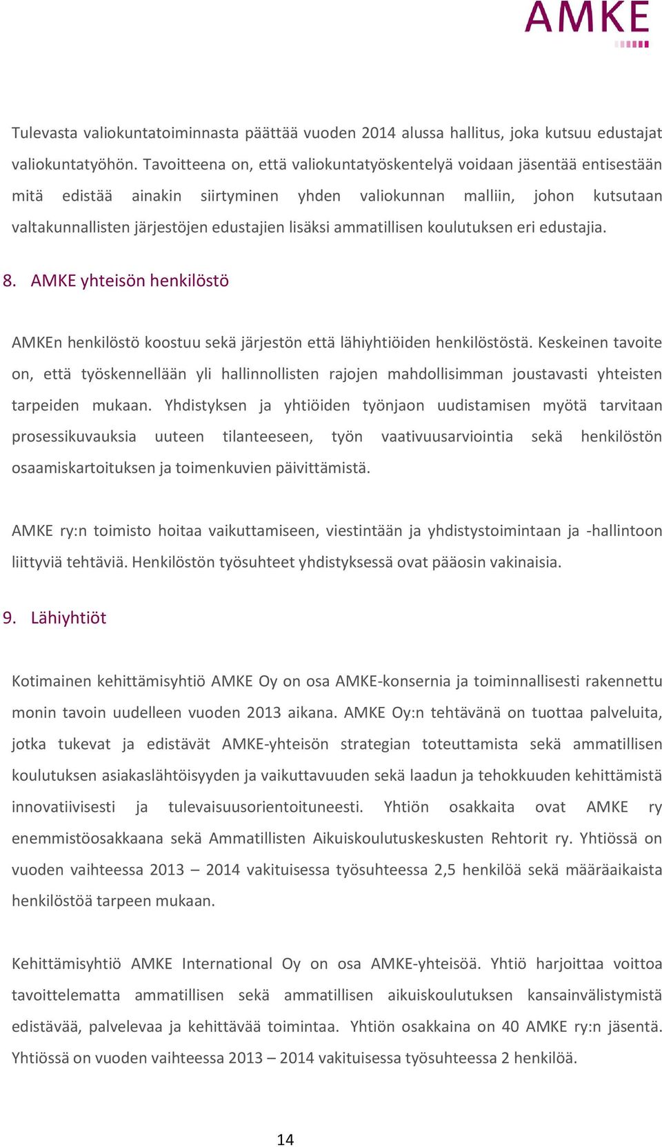 ammatillisen koulutuksen eri edustajia. 8. AMKE yhteisön henkilöstö AMKEn henkilöstö koostuu sekä järjestön että lähiyhtiöiden henkilöstöstä.