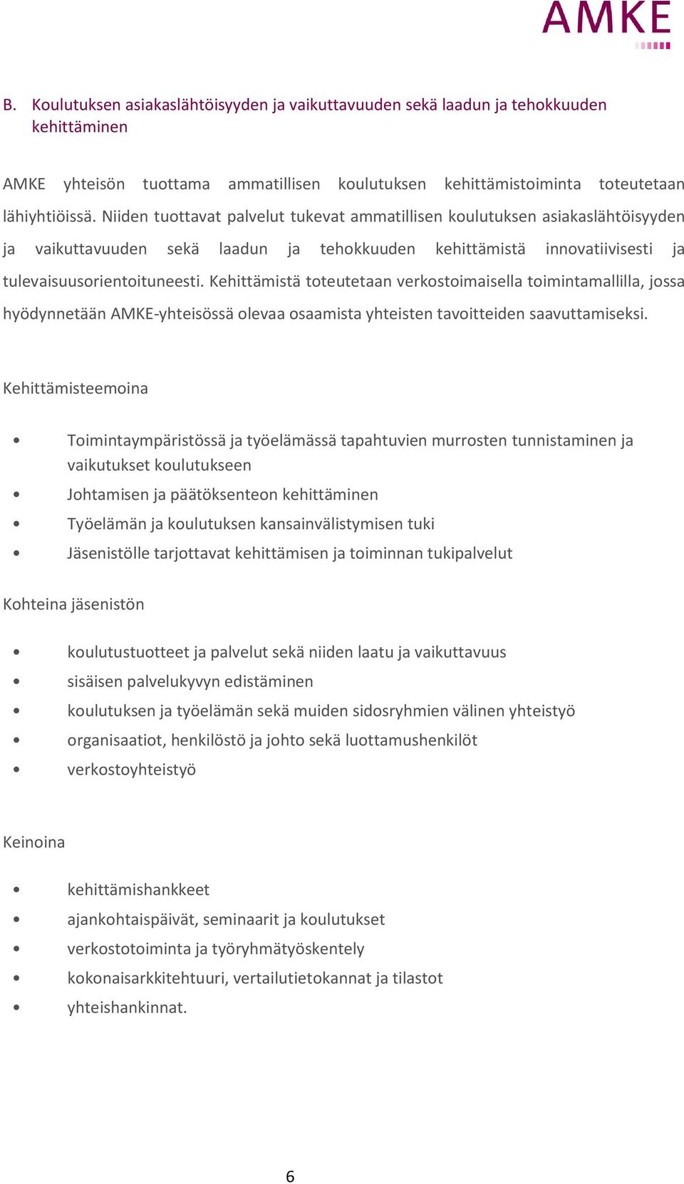 Kehittämistä toteutetaan verkostoimaisella toimintamallilla, jossa hyödynnetään AMKE-yhteisössä olevaa osaamista yhteisten tavoitteiden saavuttamiseksi.