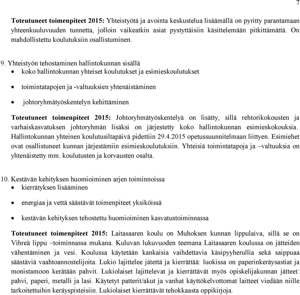 Yhteistyön tehostaminen hallintokunnan sisällä koko hallintokunnan yhteiset koulutukset ja esimieskoulutukset toimintatapojen ja -valtuuksien yhtenäistäminen johtoryhmätyöskentelyn kehittäminen