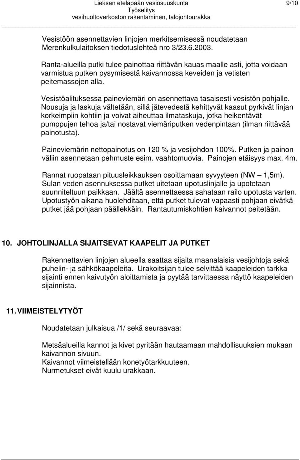 Vesistöalituksessa paineviemäri on asennettava tasaisesti vesistön pohjalle.