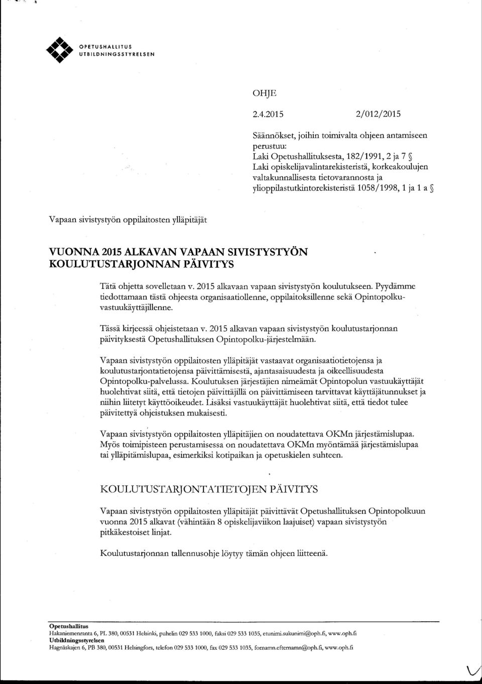 $ Y apaan sivistystyon oppilaitoste n yllapttdljat VUONNA 2015 ALKAVAN VAPAAN SIVISTYSTYON KOULUTUSTARJONNAN PAIVITYS Tatd ohjetta sovelletaan v. 201,5 ajkavaan vapa: n sivistystyon koulutukseen.