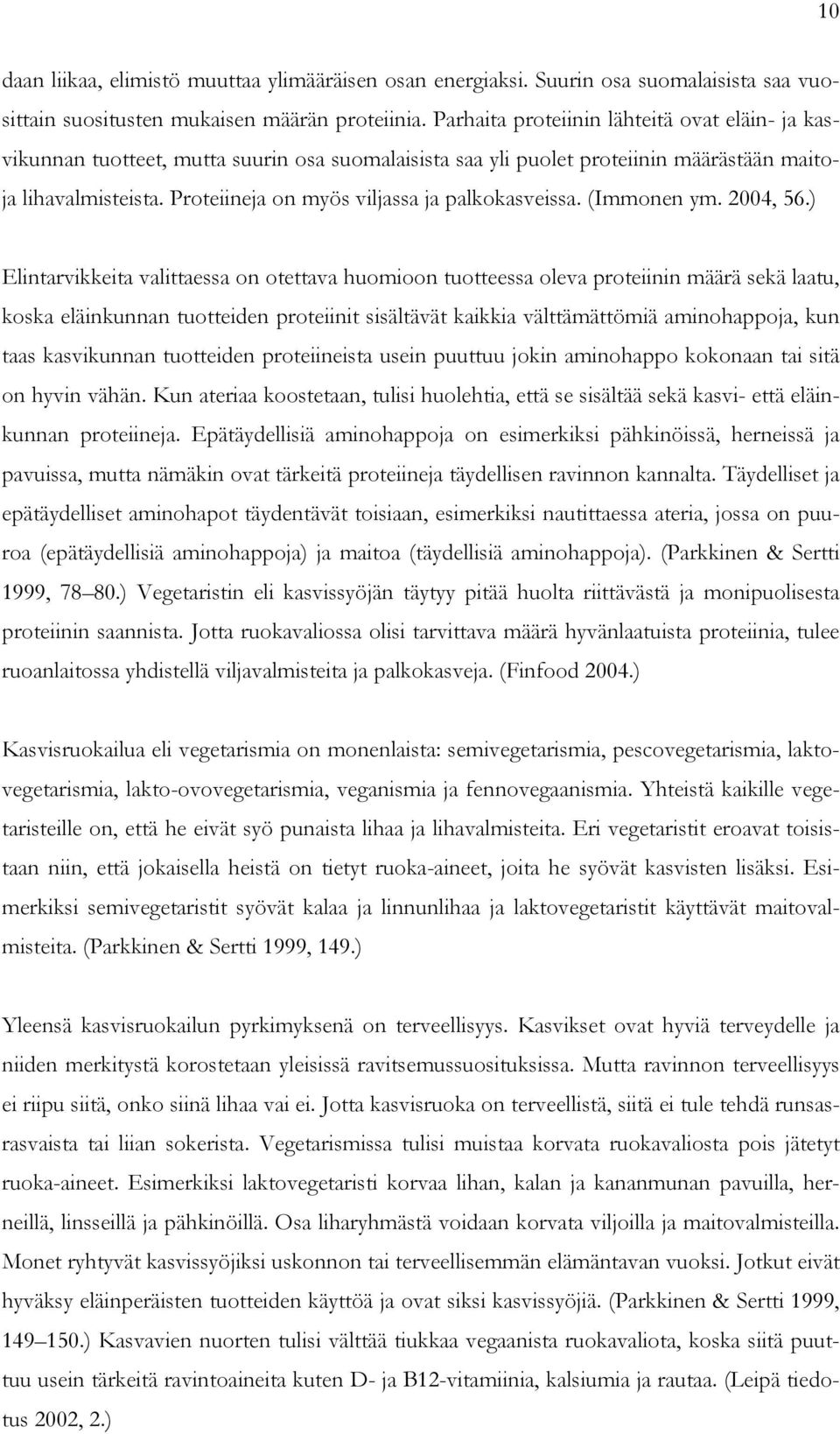 Proteiineja on myös viljassa ja palkokasveissa. (Immonen ym. 2004, 56.