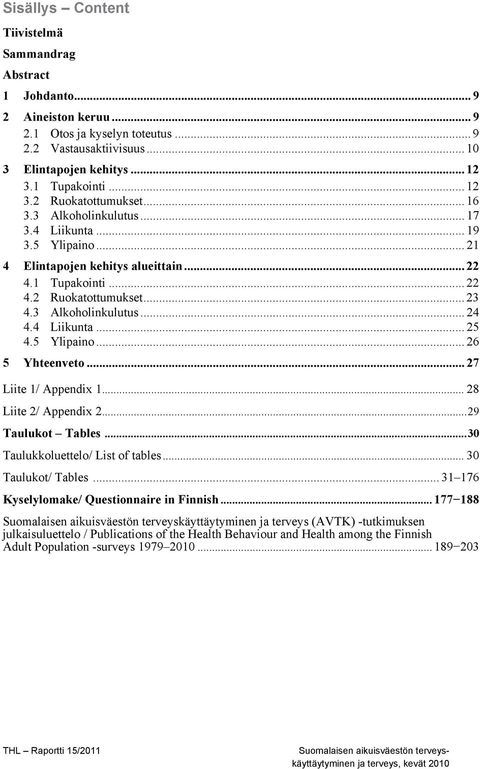 5 Ylipaino... 26 5 Yhteenveto... 27 Liite 1/ Appendix 1... 28 Liite 2/ Appendix 2... 29 Taulukot Tables... 30 Taulukkoluettelo/ List of tables... 30 Taulukot/ Tables.