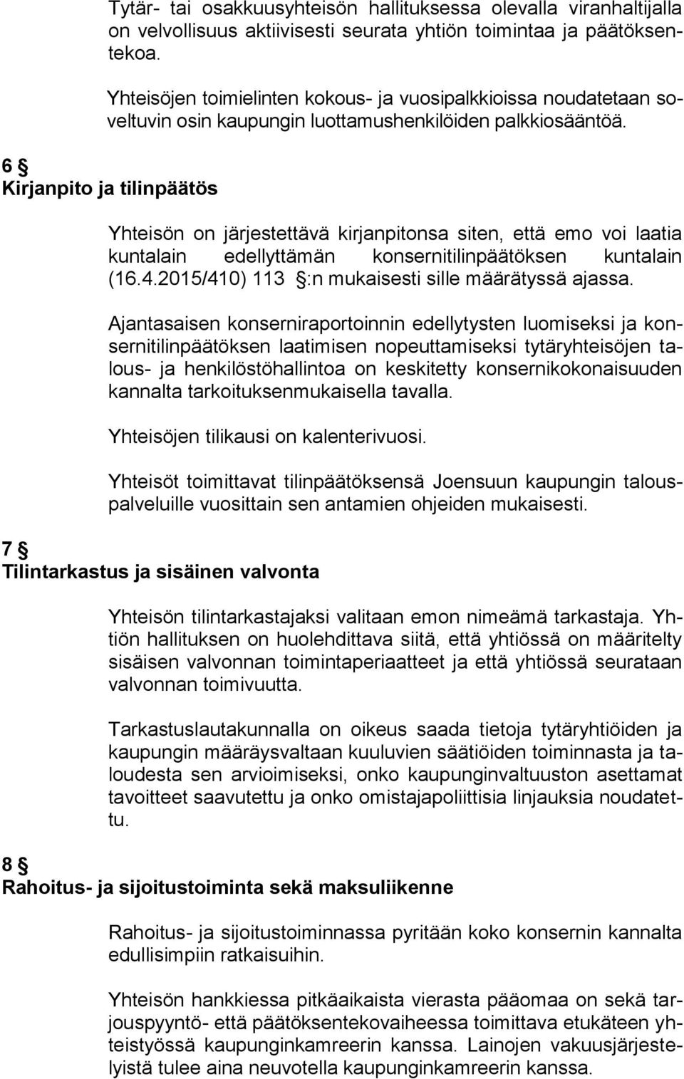 6 Kirjanpito ja tilinpäätös Yhteisön on järjestettävä kirjanpitonsa siten, että emo voi laatia kuntalain edellyttämän konsernitilinpäätöksen kuntalain (16.4.