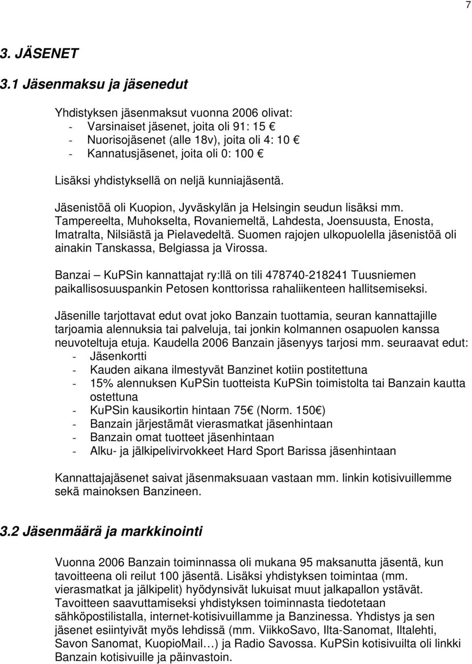 yhdistyksellä on neljä kunniajäsentä. Jäsenistöä oli Kuopion, Jyväskylän ja Helsingin seudun lisäksi mm.