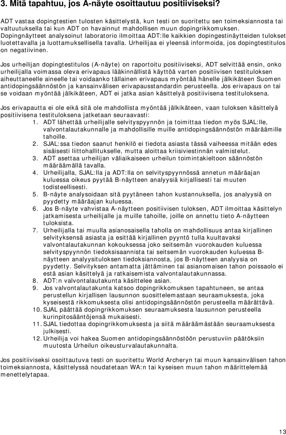 Dopingnäytteet analysoinut laboratorio ilmoittaa ADT:lle kaikkien dopingestinäytteiden tulokset luotettavalla ja luottamuksellisella tavalla.